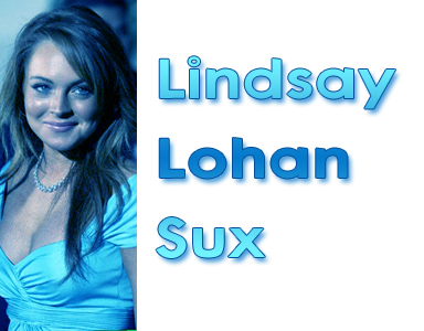 Linday Lohan Sux! - You Heard It Here FIRST